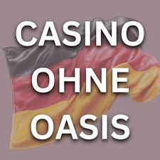 Online Casino ohne Oasis - Die beste Wahl für Glücksspieler Online Casino ohne Oasis - Die beste Wahl für Glücksspieler